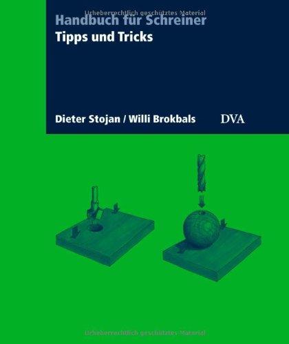 Tipps und Tricks für die Holzbearbeitung: Handbuch für Schreiner