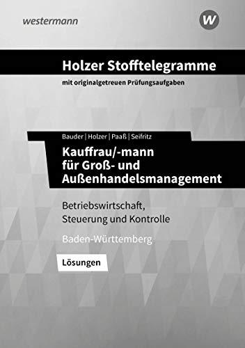 Holzer Stofftelegramme Baden-Württemberg: Holzer Stofftelegramme Kauffrau/-mann für Groß- und Außenhandelsmanagement: Gestreckte Abschlussprüfung Teil ... für Groß- und Außenhandelsmanagement)