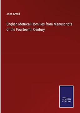 English Metrical Homilies from Manuscripts of the Fourteenth Century