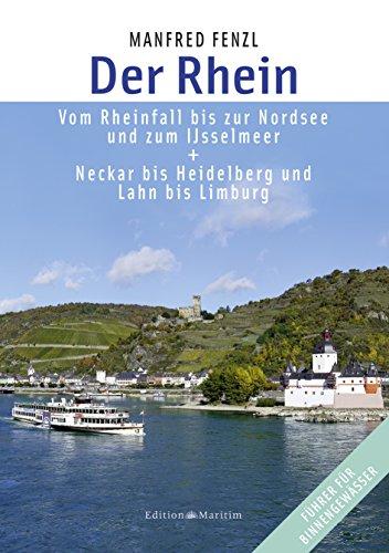 Der Rhein: Vom Rheinfall bis zur Nordsee und zum IJsselmeer. Neckar bis Heidelberg und Lahn bis Limburg