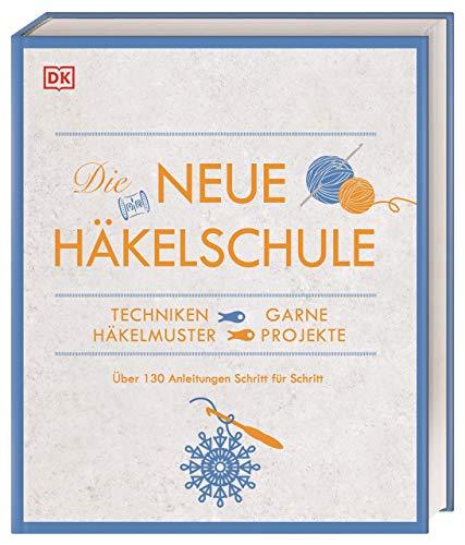 Die neue Häkelschule: Techniken, Garne, Häkelmuster, Projekte. Über 130 Anleitungen Schritt für Schritt