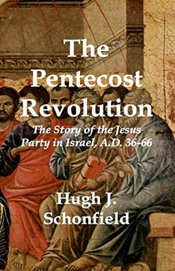 The Pentecost Revolution: The Story of the Jesus Party in Israel, A.D. 36-66