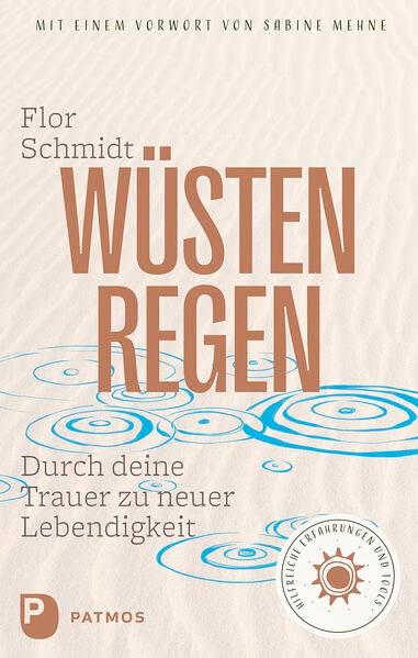 Wüstenregen: Durch deine Trauer zu neuer Lebendigkeit. Hilfreiche Erfahrungen und Tools.