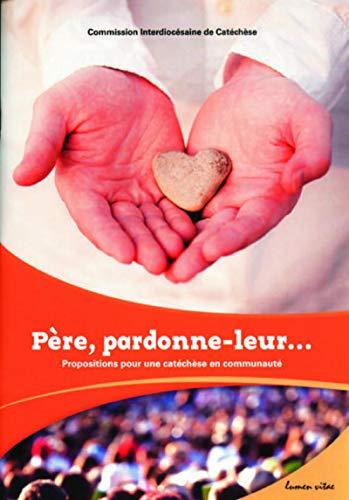 Père, pardonne-leur... : propositions pour une catéchèse en communauté