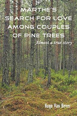 Marthe's Search for Love Among Couples of Pine Trees. Almost a true story