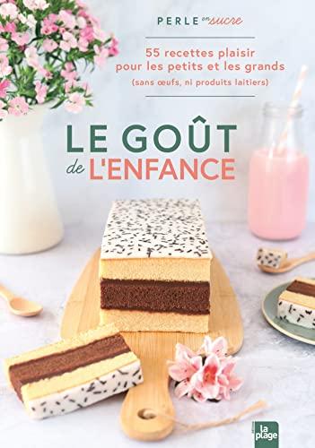 Le goût de l'enfance : 55 recettes plaisir pour les petits et les grands (sans oeufs, ni produits laitiers)