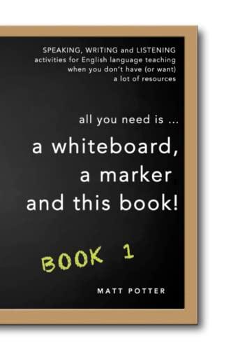 all you need is a whiteboard, a marker and this book - Book 1