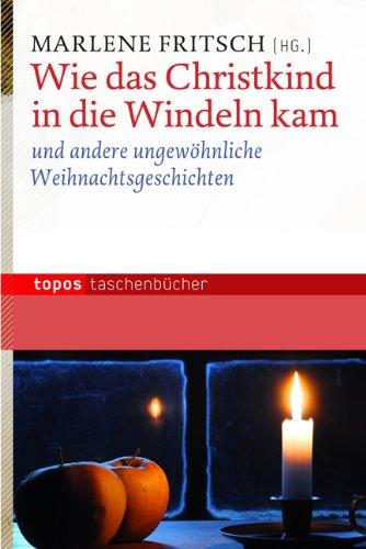 Wie das Christkind in die Windeln kam: und andere ungewöhnliche Weihnachtsgeschichten