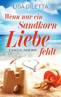 Wenn nur ein Sandkorn Liebe fehlt (Ciao und Amore)