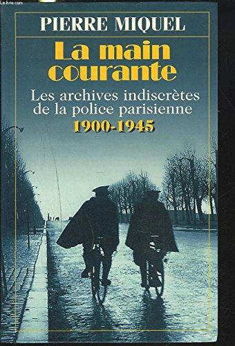 LA MAIN COURANTE. Les archives indiscrètes de la police parisienne 1900.