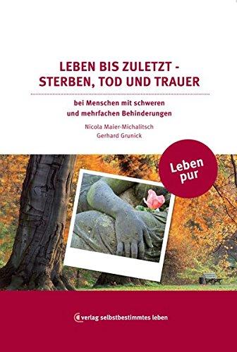 Leben bis zuletzt: Sterben, Tod und Trauer bei Menschen mit Komplexen Behinderungen (Leben pur)