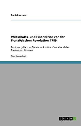 Wirtschafts- und Finanzkrise vor der Französischen Revolution 1789: Faktoren, die zum Staatsbankrott am Vorabend der Revolution führten