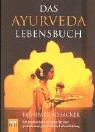 Das Ayurveda Lebensbuch: Ein praktischer Leitfaden für eine gesunde und ganzheitliche Lebensführung