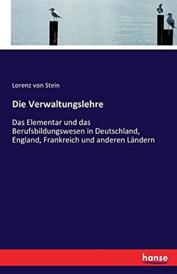 Die Verwaltungslehre: Das Elementar und das Berufsbildungswesen in Deutschland, England, Frankreich und anderen Ländern