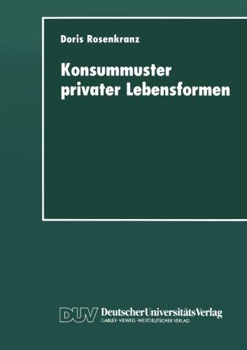 Konsummuster privater Lebensformen: Analysen Zum Verhältnis Von Familiendemographischem Wandel Und Privater Nachfrage (German Edition)