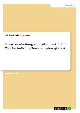 Stressverarbeitung von Führungskräften. Welche individuellen Strategien gibt es?: Magisterarbeit