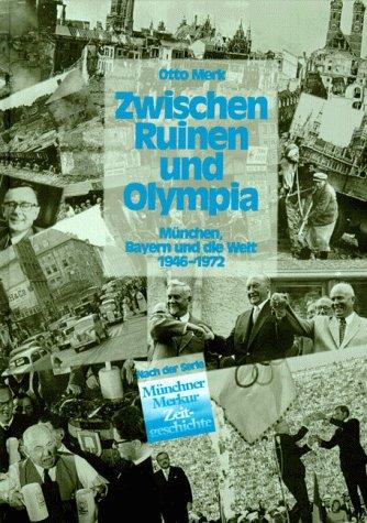 Zwischen Ruinen und Olympia. München, Bayern und die Welt 1946 - 1972