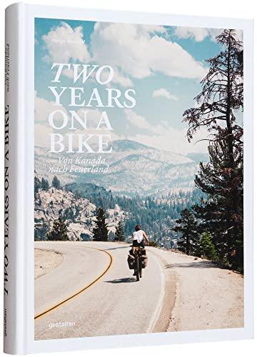 Two Years On A Bike: Von Vancouver nach Patagonien: Von Kanada nach Feuerland