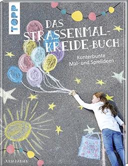 Das Straßenmalkreide-Buch: Kunterbunte Mal- und Spielideen