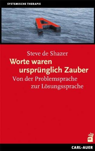 Worte waren ursprünglich Zauber: Von der Problemsprache zur Lösungssprache