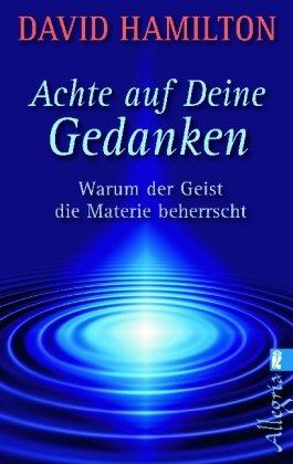 Achte auf deine Gedanken: Warum der Geist die Materie beherrscht