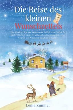 Die Reise des kleinen Wunschzettels: Eine abenteuerliche und inspirierende Weihnachtsgeschichte für Kinder über Mut, Stärke und Zusammenhalt – zum Vorlesen und Selberlesen für Kinder ab 6 Jahren