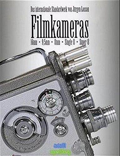 Filmkameras: Das Standardwerk für Sammler und Liebhaber 16mm, 9,5mm, 8mm, Super-8, Single-8