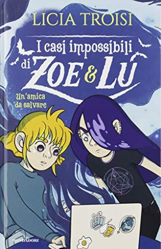 Licia Troisi - Un' Amica Da Salvare. I Casi Impossibili Di Zoe&Lu (1 BOOKS)