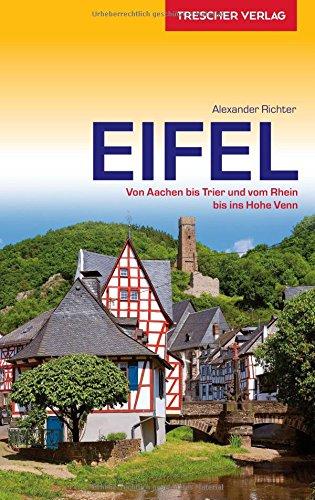 Reiseführer Eifel: Von Aachen bis Trier und vom Rhein bis ins Hohe Venn (Trescher-Reihe Reisen)