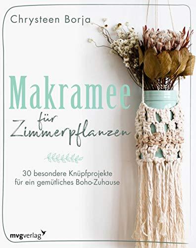 Makramee für Zimmerpflanzen: 30 besondere Knüpfprojekte für ein gemütliches Boho-Zuhause