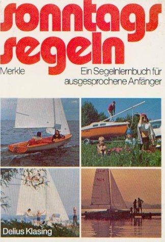 Sonntags segeln. Ein Segelnlernbuch für ausgesprochene Anfänger