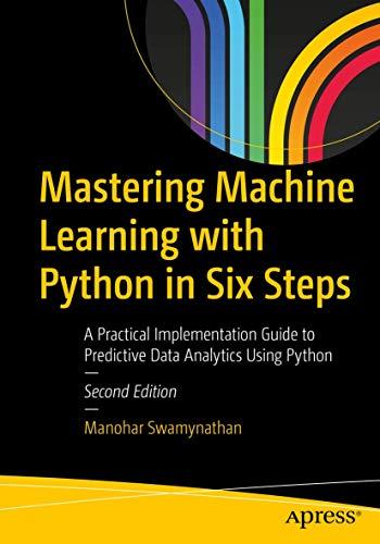 Mastering Machine Learning with Python in Six Steps: A Practical Implementation Guide to Predictive Data Analytics Using Python