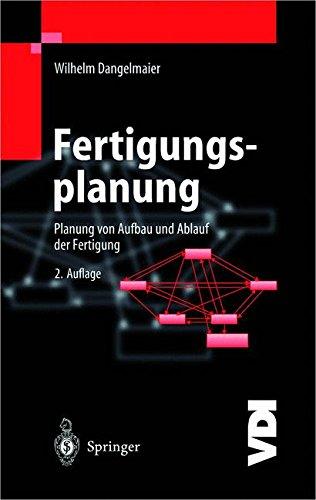 Fertigungsplanung: Planung von Aufbau und Ablauf der Fertigung Grundlagen, Algorithmen und Beispiele (VDI-Buch)