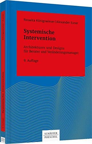 Systemische Intervention: Architekturen und Designs für Berater und Veränderungsmanager (Systemisches Management)