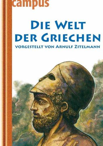 Die Welt der Griechen: vorgestellt von Arnulf Zitelmann