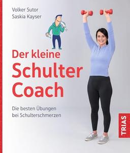 Der kleine Schulter-Coach: Die besten Übungen bei Schulterschmerzen (Der kleine Coach)