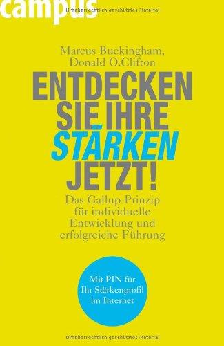 Entdecken Sie Ihre Stärken jetzt!: Das Gallup-Prinzip für individuelle Entwicklung und erfolgreiche Führung