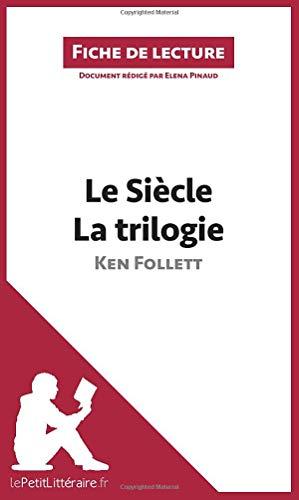 Le Siècle de Ken Follett : La trilogie (Fiche de lecture) : Analyse complète et résumé détaillé de l'oeuvre