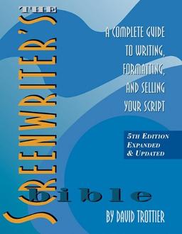 The Screenwriter's Bible: A Complete Guide to Writing, Formatting, and Selling Your Script