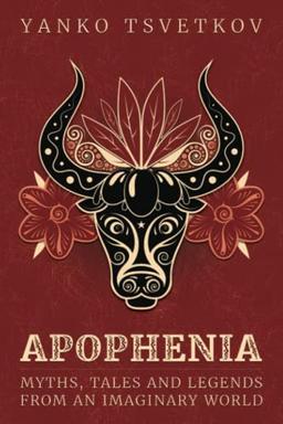 Apophenia: Myths, Tales and Legends from an Imaginary World