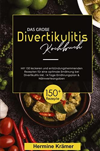 Das große Divertikulitis Kochbuch! Inklusive 14 Tage Ernährungsplan und Nährwerteangaben! 1. Auflage: Mit 150 leckeren und entzündungshemmenden Rezepten für eine optimale Ernährung bei Divertikulitis.