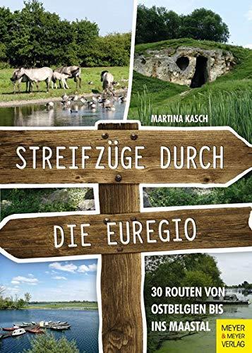 Streifzüge durch die Euregio: 30 Routen von Ostbelgien bis ins Maastal