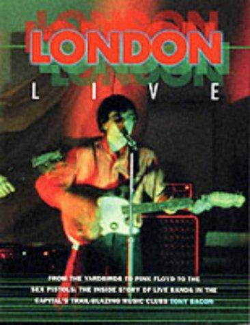 London Live: From the "Yardbirds" to "Pink Floyd" to the "Sex Pistols" - The Inside Story of Live Bands in the Capital's Trail Blazing Music Clubs (Sounds of the Cities)