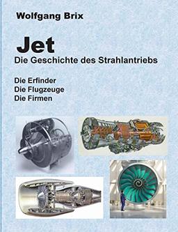 Jet Die Geschichte des Strahlantriebs: Die Erfinder Die Flugzeuge Die Firmen