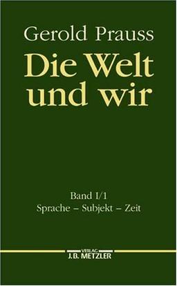 Die Welt und wir, Bd.1/1, Sprache, Subjekt, Zeit