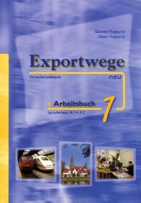 Exportwege neu 1 - Arbeitsbuch: Sprachniveau A1/A2. Wirtschaftsdeutsch