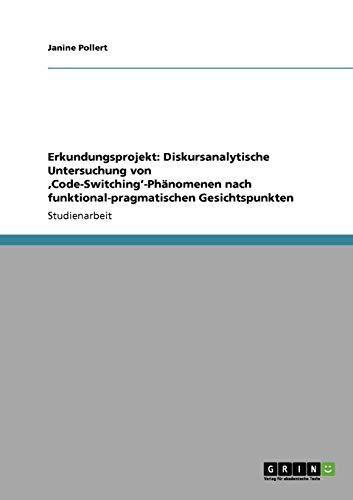 Erkundungsprojekt: Diskursanalytische Untersuchung von ,Code-Switching'-Phänomenen nach funktional-pragmatischen Gesichtspunkten