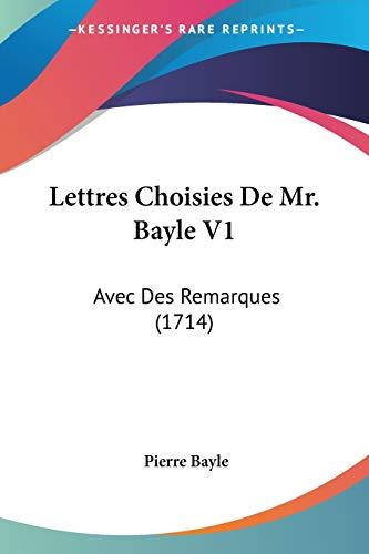 Lettres Choisies De Mr. Bayle V1: Avec Des Remarques (1714)