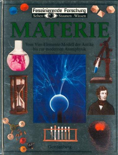 Faszinierende Forschung: Materie. Vom Vier-Elemente-Modell der Antike bis zur modernen Atomphysik.