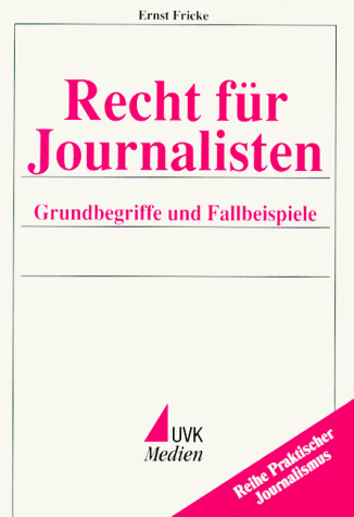 Recht für Journalisten. Grundbegriffe und Fallbeispiele